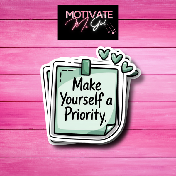 Make Yourself A Priority Sticker