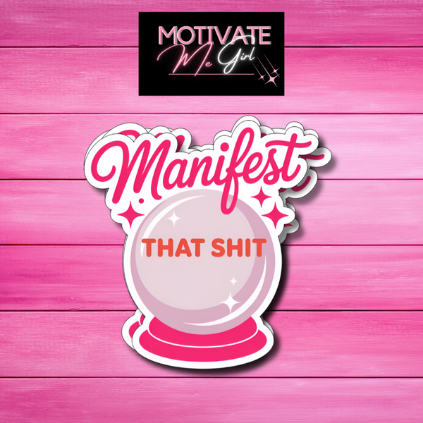Manifest That Sh*t Sticker