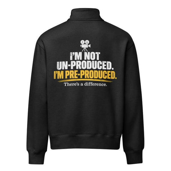 "I'm not Un-Produced..." Unisex Heavyweight Half Zip Pullover