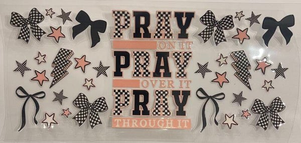 Pray On It, Over It, & Through It