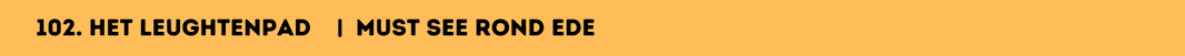 102. Het leughtenpad | Must see rond Ede