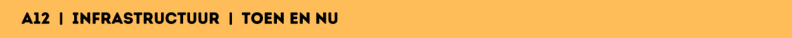 A12 |  Infrastructuur  |  Toen en Nu