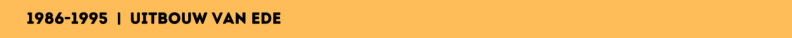 1986-1995 | uitbouw van Ede