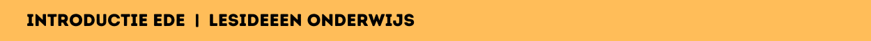 Introductie Ede  |  lesideeen onderwijs