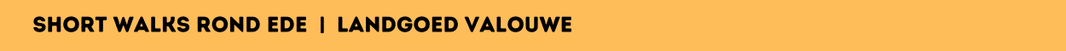 Short walk | Landgoed Valouwe