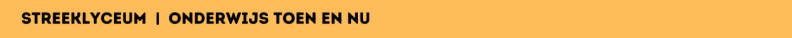 Streeklyceum  | Onderwijs Toen en Nu