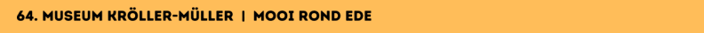 64. Museum Kröller-Müller   |  Mooi rond Ede