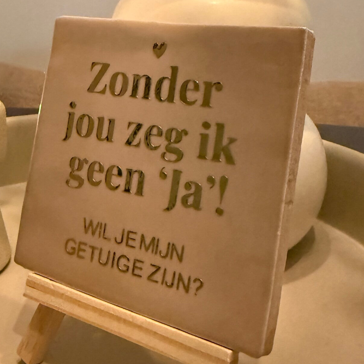 Zonder jou zeg ik geen ja! Wil je mijn getuige zijn?