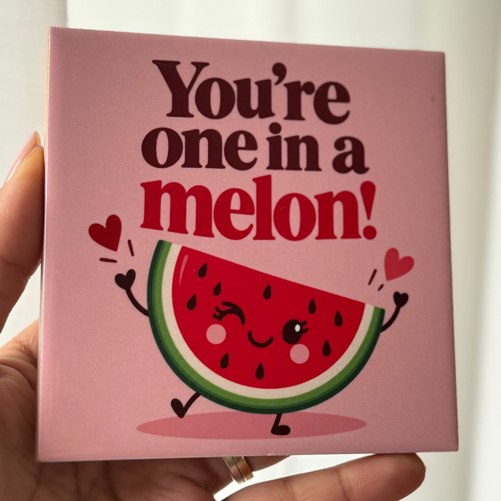 You're one in a melon