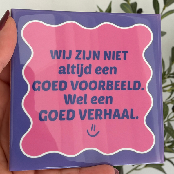 Wij zijn niet altijd een goed voorbeeld. Wel een goed verhaal