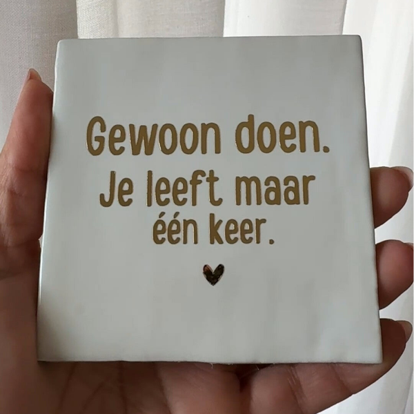 Gewoon doen ! Je leeft maar één keer!
