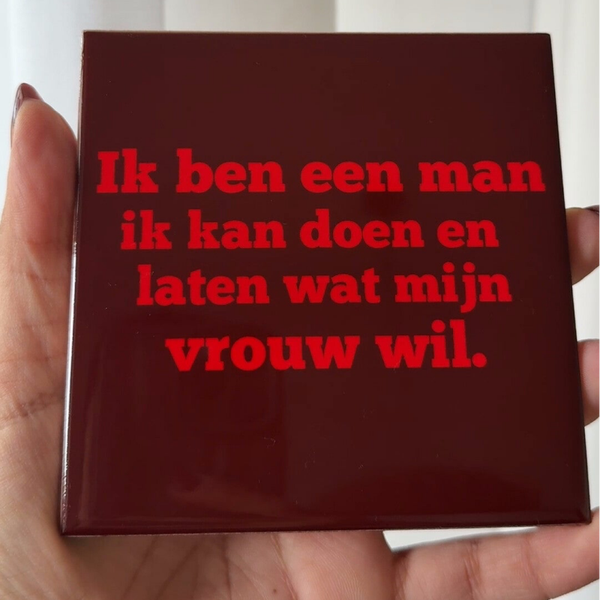 Ik ben een man, ik kan doen en laten wat mijn vrouw wil