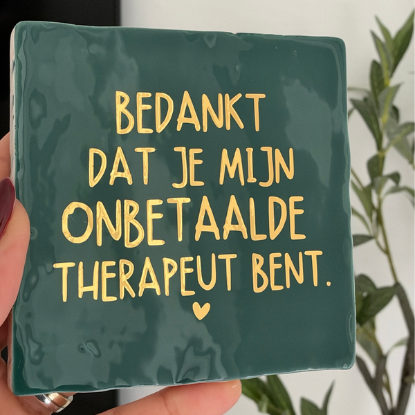 Bedankt dat je mijn onbetaalde therapeut bent.