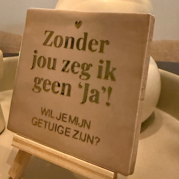 Zonder jou zeg ik geen ja! Wil je mijn getuige zijn?