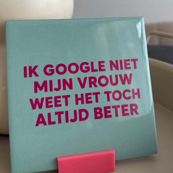 Ik google niet, mijn vrouw weet het toch altijd beter