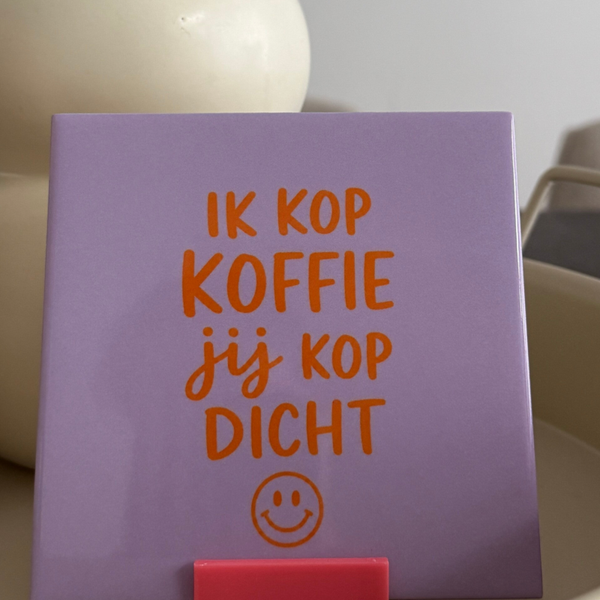 Ik kop koffie jij kop dicht