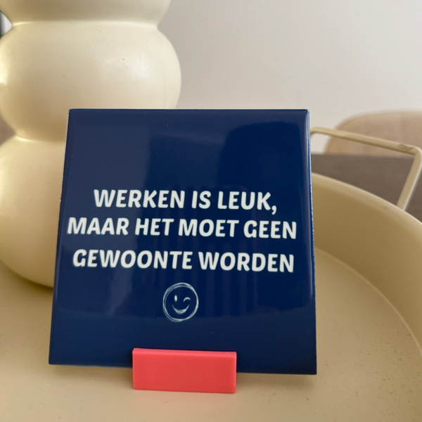 Werken is leuk maar het moet geen gewoonte worden