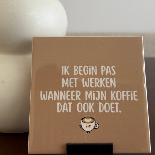 Ik begin pas met werken wanneer mijn koffie dat ook doet.