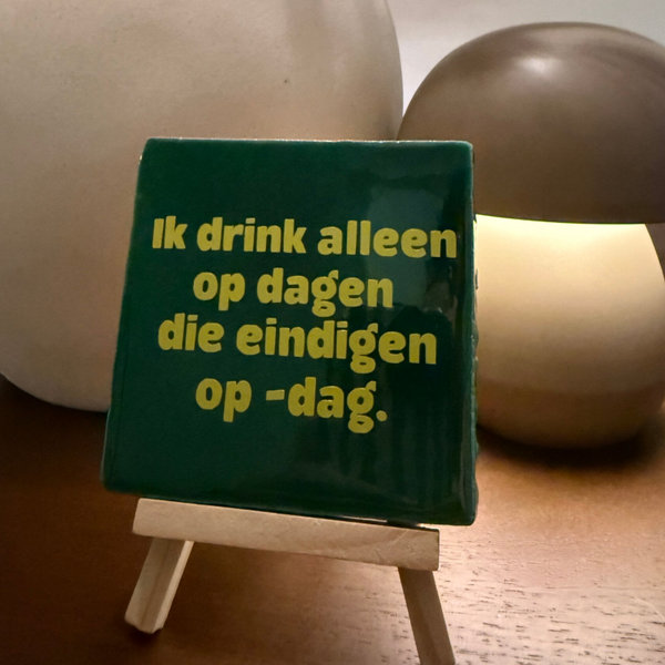 Ik drink alleen op dagen die eindigen op -dag