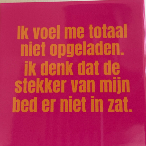 Ik voel me totaal niet opgeladen