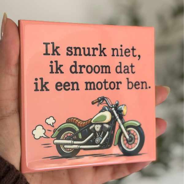 Ik snurk niet ik droom dat ik een motor ben.
