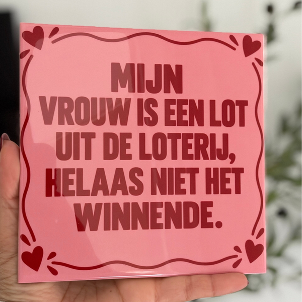 Mijn vrouw is een lot uit de loterij helaas niet het winnende.