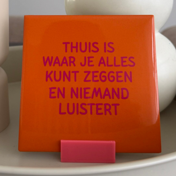 Thuis is waar je alles kunt zeggen en niemand luistert.
