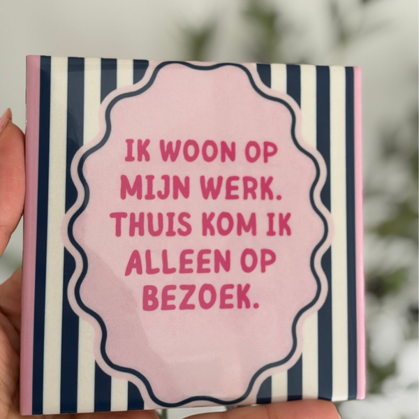 Ik woon op mijn werk thuis kom ik alleen op bezoek