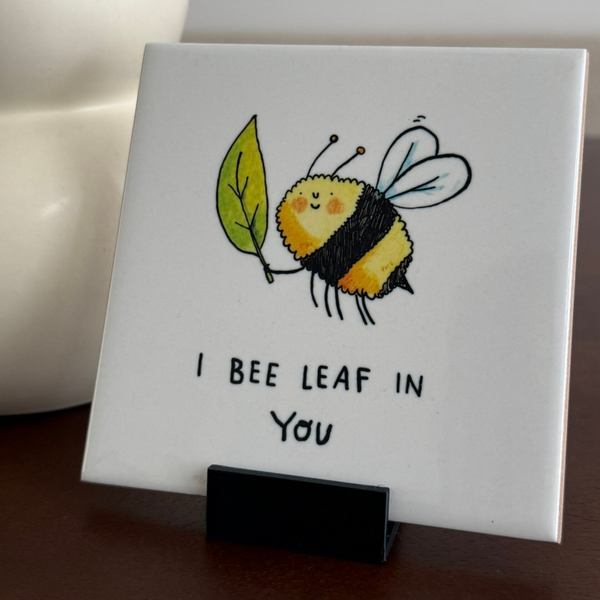 I bee leaf in you