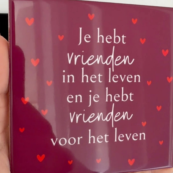 Je hebt vrienden in het leven en vrienden voor het leven