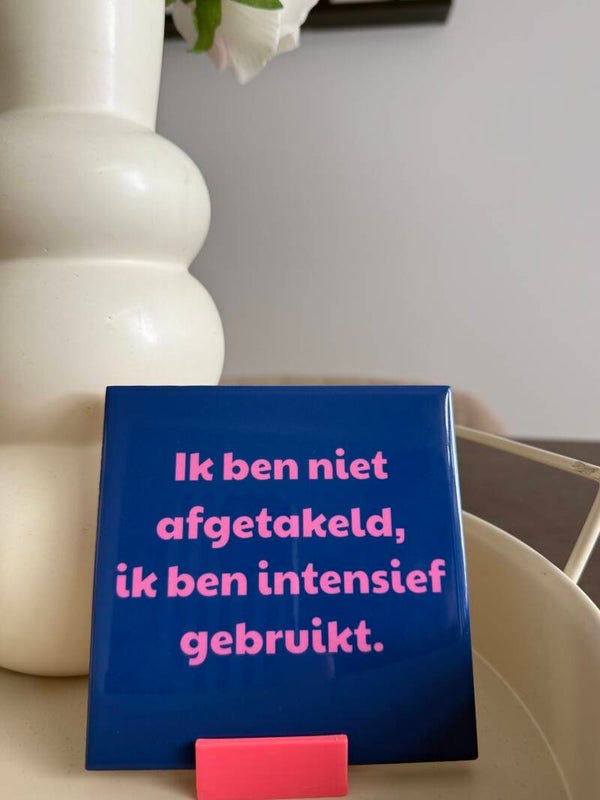Ik ben niet afgetakeld, ik ben intensief gebruikt.