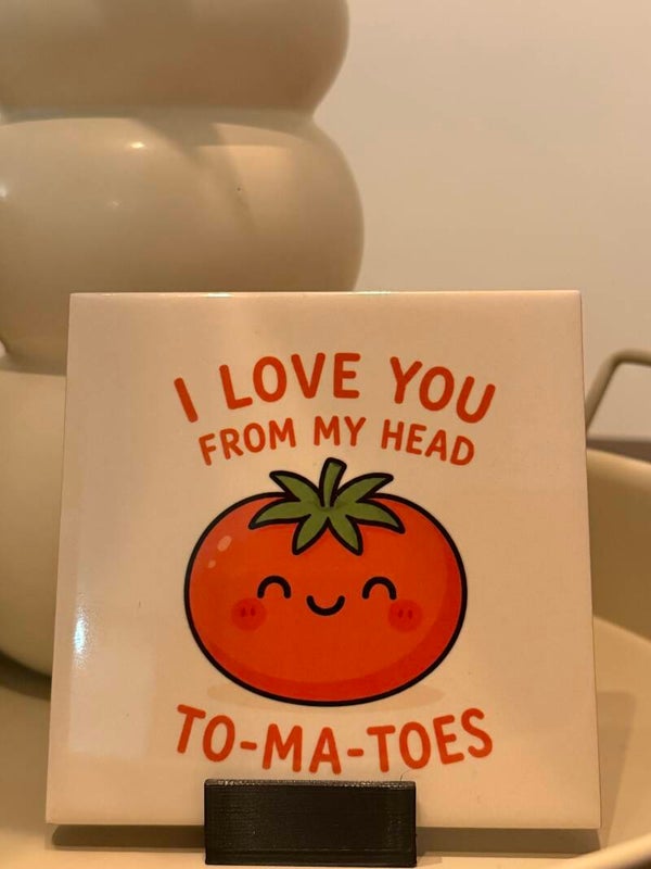 I love you from my head to- ma-toes