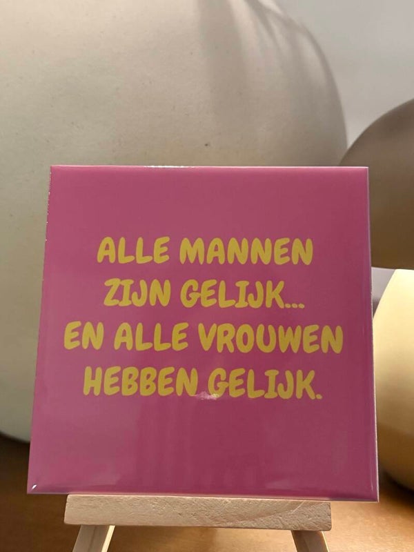 Alle mannen zijn gelijk en alle vrouwen hebben gelijk