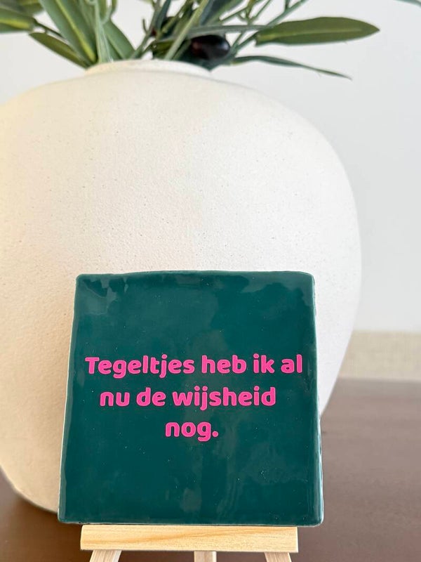 Tegeltjes heb ik al nu de wijsheid nog.