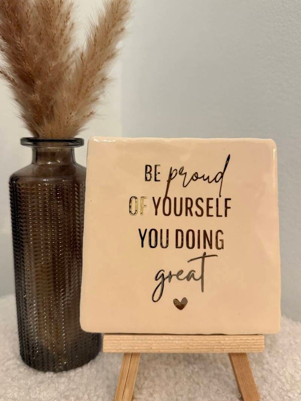 Tegel met tekst - be proud of yourself -