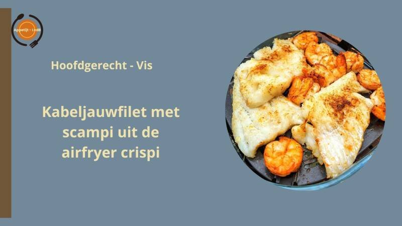 Kabeljauwfilet met scampi uit de airfryer crispi