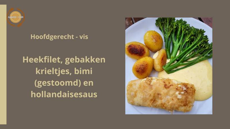 Hoofdgerecht vis - Heekfilet, gebakken krieltjes, bimi (gestoomd en hollandaisesaus