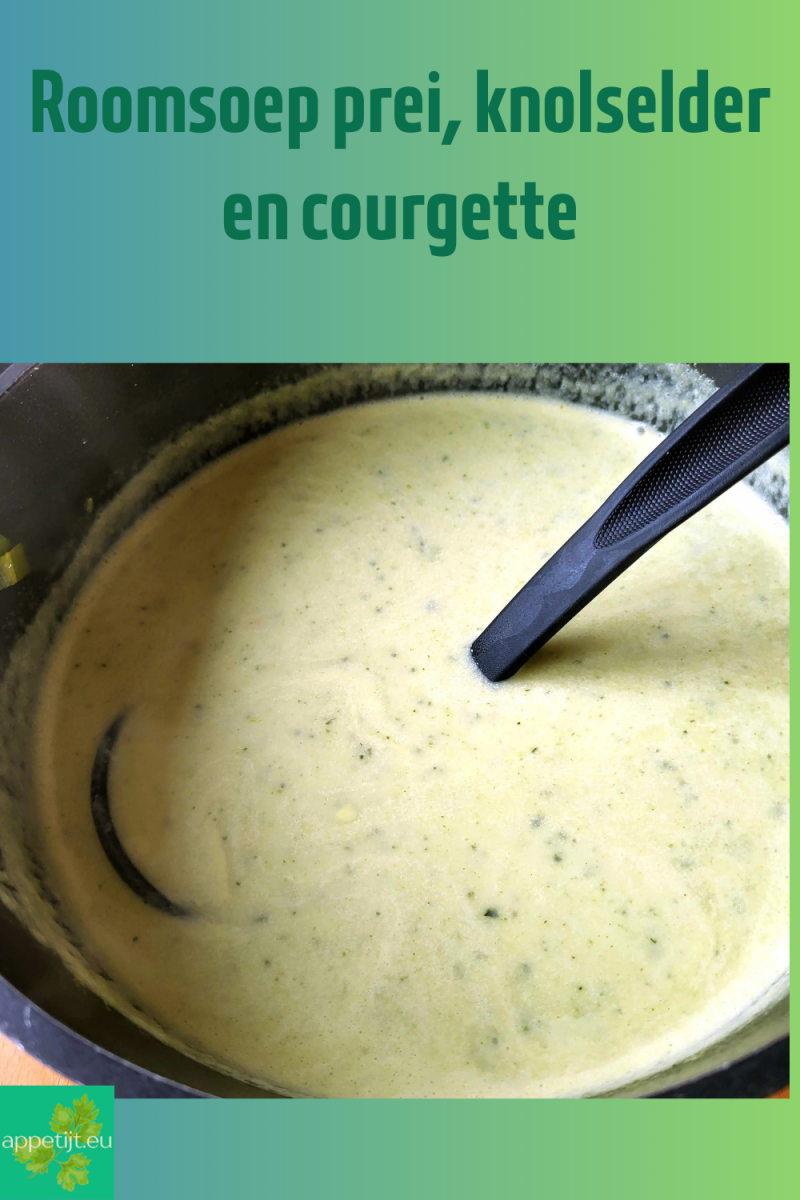 Roomsoep prei, knolselder en courgette