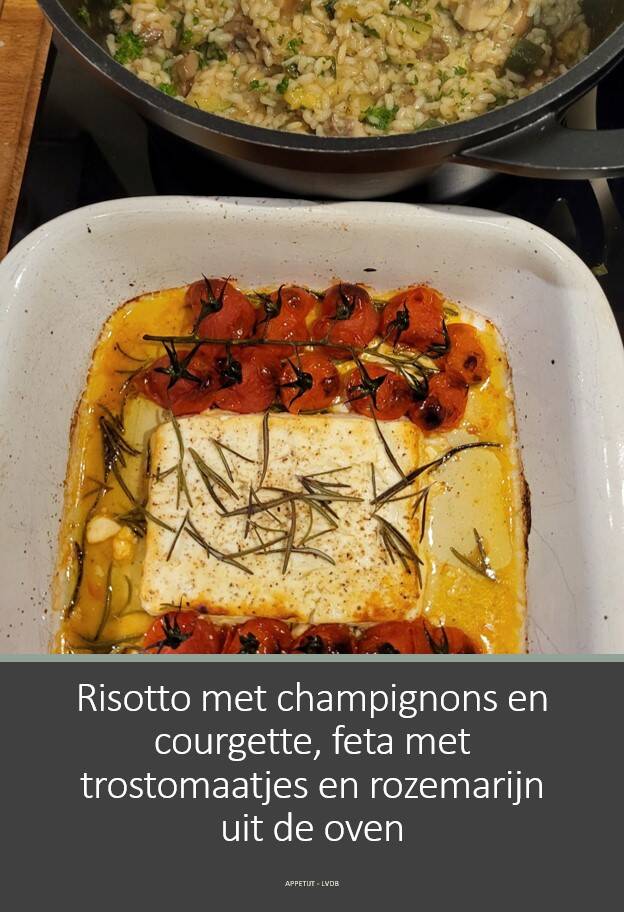 Risotto met champignons en courgette, feta met trostomaatjes en rozemarijn uit de oven