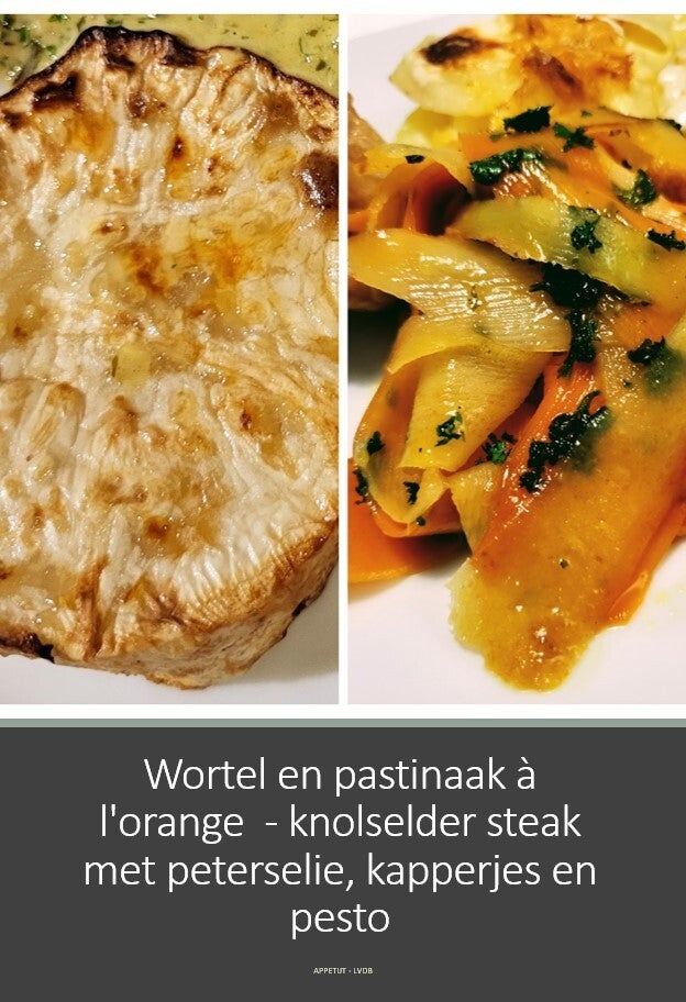 Wortel en pastinaak à l'orange - knolselder steak met peterselie, kappertjes en pesto