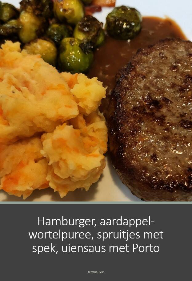 Hamburger, aardappel-wortelpuree, spruitjes met spek, uiensaus met Porto
