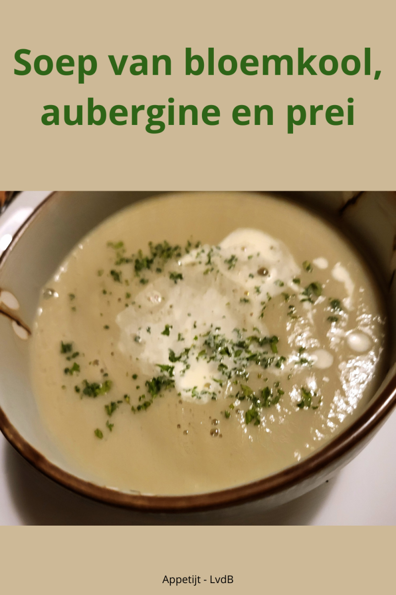 Soep van bloemkool, aubergine en prei