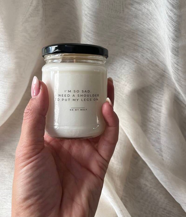 I’m so sad. I need a shoulder to put my legs on.