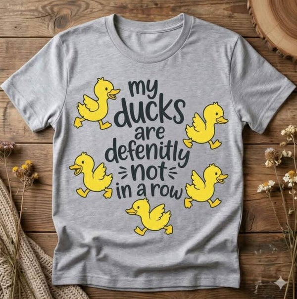 My ducks are definitely not in a row