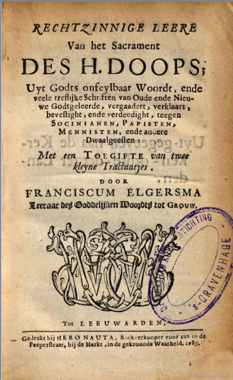  Verdediging van de leer van de doop tegen socinianen, papisten en mennisten door Franciscus Elgersma