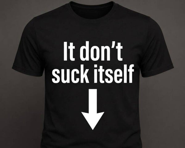 It don´ t suck itself