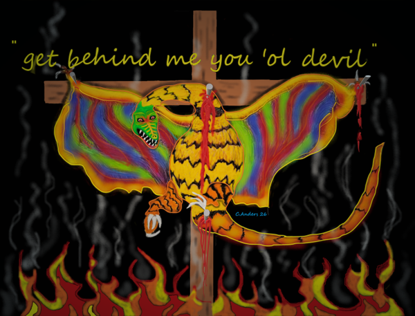 get behind me you ol devil