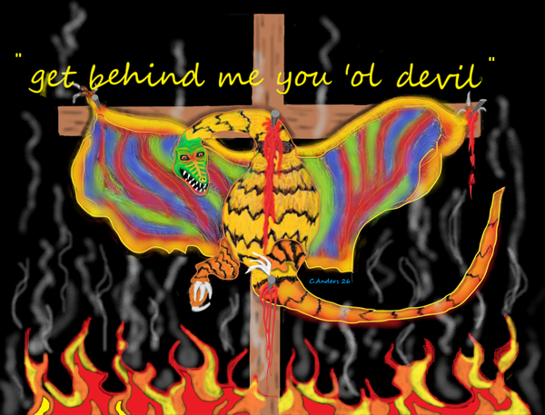 get behind me you ol devil