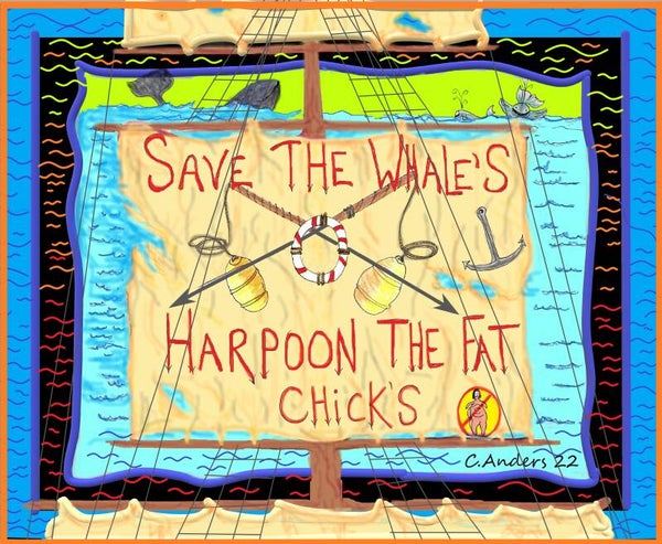 Save the whales harpoon the fat chicks
