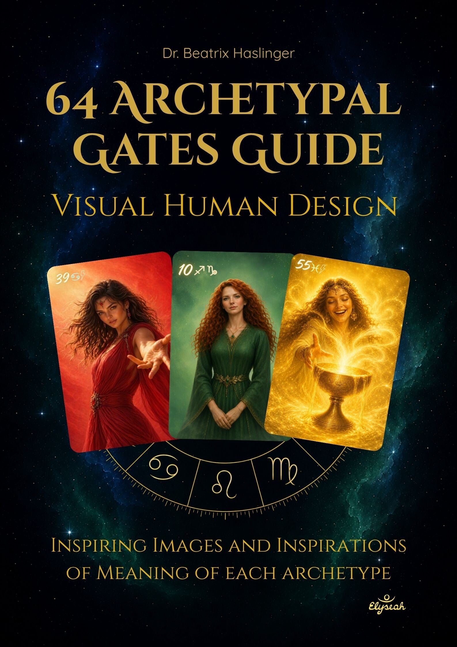 Cover of the Visual Human Design Archetypes Guide "64 Archetypal Gates" featuring three archetypal illustrations, zodiac wheel and a cosmic background. Dr. Beatrix Haslinger Buchcover